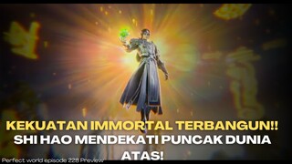Perfect World Episode 228 - Shi Hao Mendekati Puncak Dunia Atas!