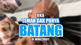 Jika Teman Gak Punya Batang Di Minecraft!