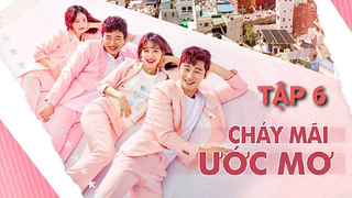 Cháy Mãi Ước Mơ - Tập 6 | Lồng Tiếng Việt