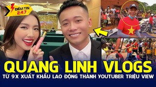 Quang Linh Vlogs từ 9X xuất khẩu lao động đến Youtuber "Ẩm Thực Châu Phi" triệu views | Điểm tin 247