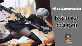 Cốt truyện game | Nier Automata - Nghệ thuật reo rắc niềm tin giả dối | Mọt Game