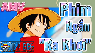 [Đảo Hải Tặc] AMV | Phim Ngắn "Ra Khơi"