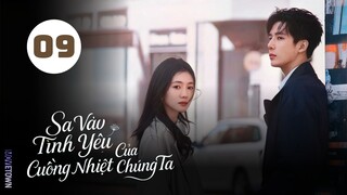 Tập 9| Sa Vào Tình Yêu Cuồng Nhiệt Của Chúng Ta - Be Passionately in Love (Lưu Hạo Tồn, Vương An Vũ)