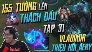 (155 TƯỚNG LÊN THÁCH ĐẤU) TẬP 31: VLADIMIR TRIỆU HỒI AERY+TĂNG TỐC CỰC HIỆU QUẢ VÀ 1 NGÀY .. | iLoda