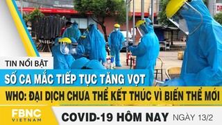 Tin tức Covid-19 mới nhất hôm nay 13/2 | Dich Virus Corona Việt Nam hôm nay | FBNC