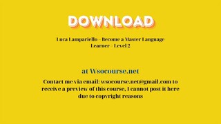 [GET] Luca Lampariello – Become a Master Language Learner – Level 2