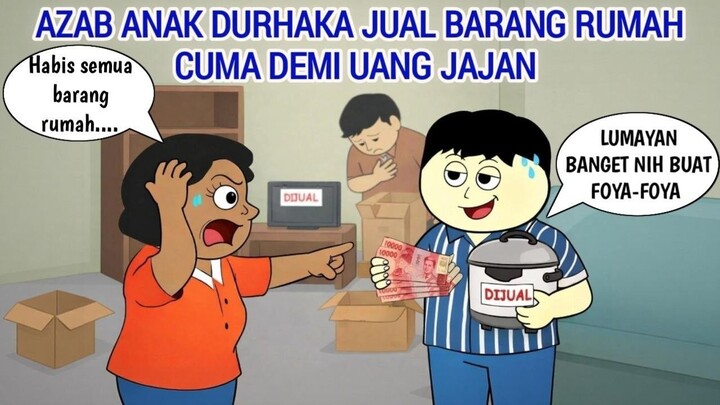 AZAB ANAK DURHAKA JUAL BARANG RUMAH CUMA DEMI UANG JAJAN  ANIMASI AZAB