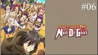 Hành trình cô độc nơi dị giới ||Tập6