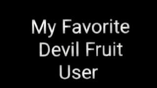 My Favorite Devil fruit User 😁