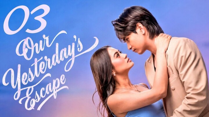 Our Yesterday's Escape - Episode 3 [Eng Sub]