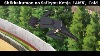 Shikkakumon no Saikyou Kenja「AMV」Cold Hay nhất