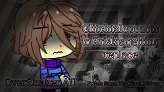 Glitchtale Reacts to Frisk getting replace (reupload) | OverShaker AMU | Frans