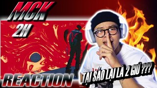 (REACTION) 2h - MCK | NHẠC HAY NÊN CHỈ NGHE, MIỄN NHẬN XÉT !