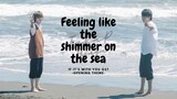 [Vietsub] Feeling like the shimmer on the sea - the shes gone/ OST If it’s with you - Opeing Theme