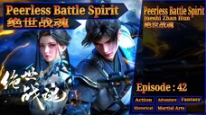 Eps 42 Peerless Battle Spirit [Jueshi Zhan Hun] 绝世战魂