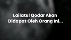 Lailatul Qodar Akan Didapat Oleh Orang Ini