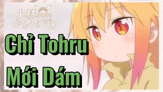 Chỉ Tohru Mới Dám