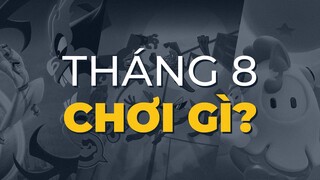 THÁNG NÀY CHƠI GÌ? | Tháng 8/2020