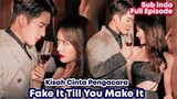 Fake It Till You Make It - Chinese Drama Sub Indo || Ketika Pengacara Jatuh Cinta 💗