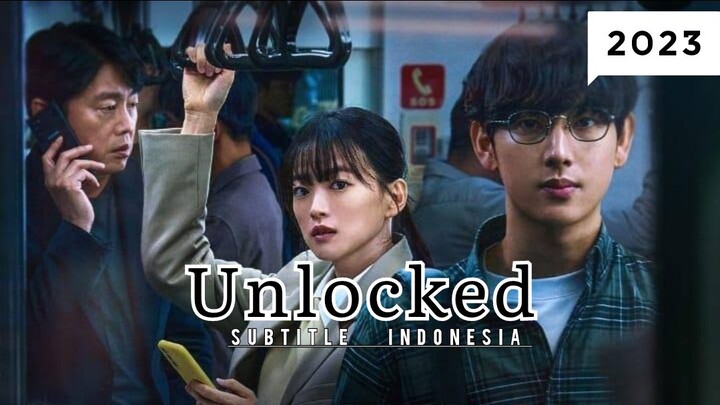 Unlocked ( 2023 ) Sub Indo