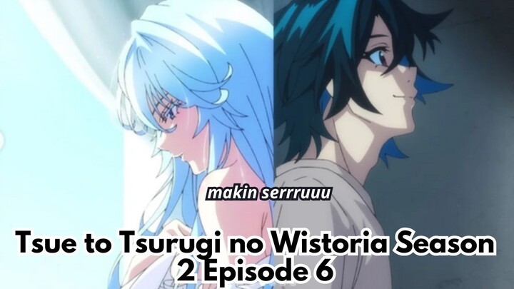 Tsue to Tsurugi no Wistoria Season 2 Episode 6: makin seru dua orang ini