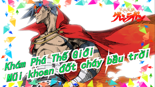 [Khám Phá Thế Giới] Linh hồn của mũi khoan đốt cháy cả bầu trời!