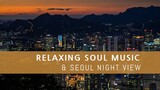 Soul Music with Seoul Night Streets View Relaxing Soul Music Compilation Chill Vibes 4K HDR
