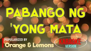 Pabango Ng 'Yong Mata - Orange & Lemons | Karaoke Version |🎼📀▶️