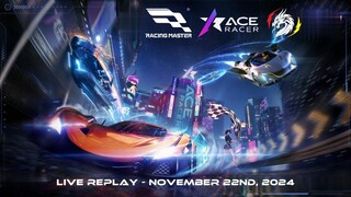 NetEase Ace Racer and Racing Master - Worldwide Version | Live Replay | November 22nd, 2024 (GMT+8)