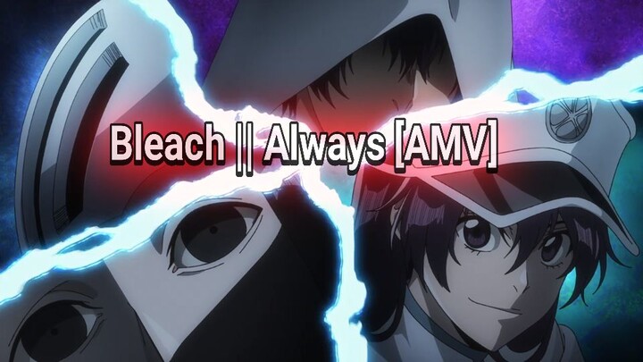 Always|| Bleach 🥸