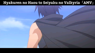 Hyakuren no Haou to Seiyaku no Valkyria「AMV」Hay Nhất