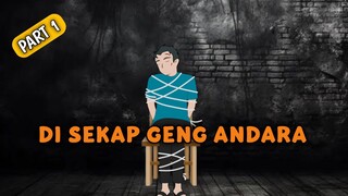 DISEKAP GENG ANDARA Part 1