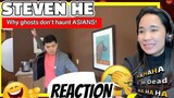 REACTION to STEVEN HE - WHY GHOSTS DON'T HAUNT ASIANS