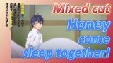 Mix cut | Honey, come sleep together!