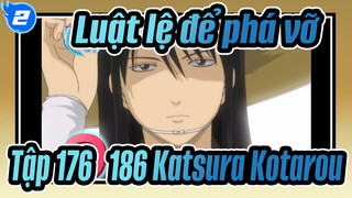 [Luật lệ để phá vỡ] Tập 176 & 186 Cảnh Katsura Kotarou_A2