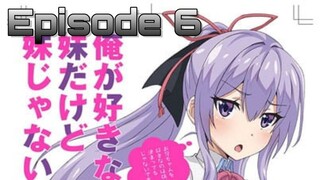 (EPISODE 6) ORE GA SUKI NANO WA IMOUTO DAKEDO IMOUTO JA NAI