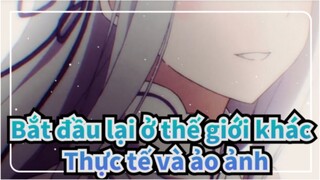Bắt đầu lại ở thế giới khác |[AMV]Thực tế và ảo ảnh