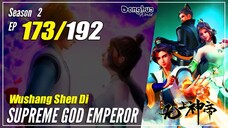 【Wu Shang Shen Di】 S2 EP 173 (237) "Meledak"  Supreme God Emperor | Sub Indo - 1080P