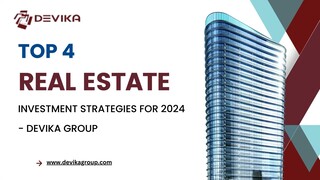 Top 4 Real Estate Investment Strategies for 2024 - Devika Group