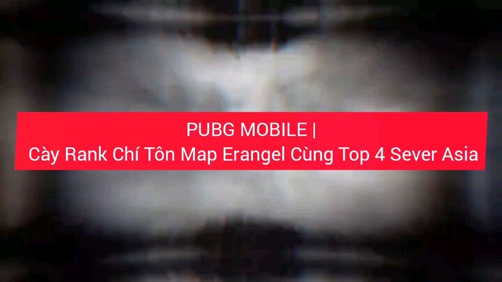 Cày rank Chí Tôn map Erangel đỉnh cao