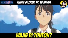 Wajib banget kah nonton di bioskop? emang sebagus itu? - Anime Review no spoiler Suzume no Tojimari