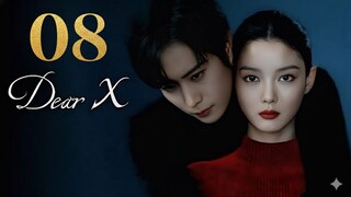 Dear X (2025) - Ep 8 [Eng Sub]