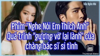 Phim "Nghe Nói Em Thích Anh" Quá trình "gương vỡ lại lành" của chàng bác sĩ si tình