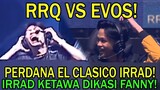 RRQ VS EVOS! IRRAD KETAWA DIKASI FANNY! EL CLASICO PERDANA IRRAD!