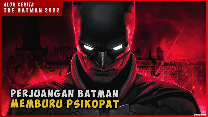 Perjuangan BATMAN Memburu Psikopat  ALUR CERITA THE BATMAN 2022