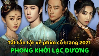 Tất tần tật về phim cổ trang Phong Khởi Lạc Dương của Hoàng Hiên,Vương Nhất Bác ,Tống Thiến,Tống Dật