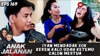 IYAN MENDADAK SOK KEREN KALO UDAH KETEMU CALON MERTUA - ANAK JALANAN 169