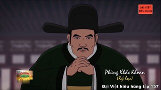 157 Đại Việt kiêu hùng - Phùng Khắc Khoan làm quan dưới thời Trịnh Kiểm