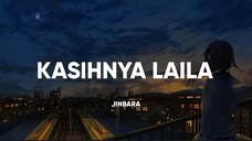 Kasihnya Laila (Lirik) Jinbara