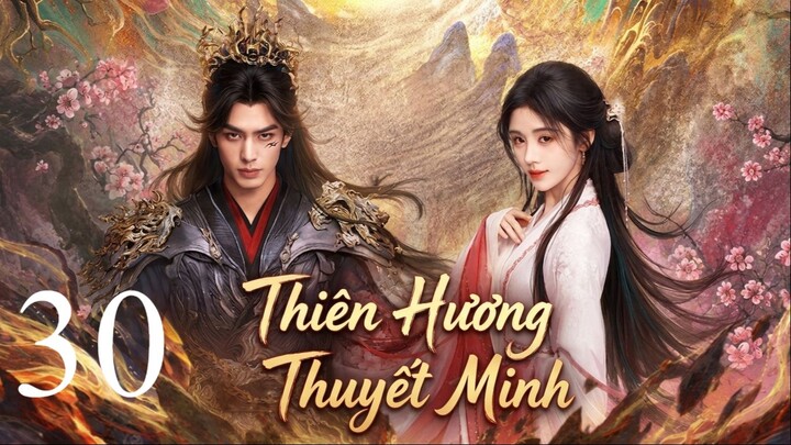 Thiên Hương (The Eternal Fragrance) Thuyết Minh Full HD - Tập 30